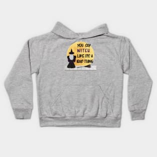 You Say Witch Like It's a Bad Thing Kids Hoodie